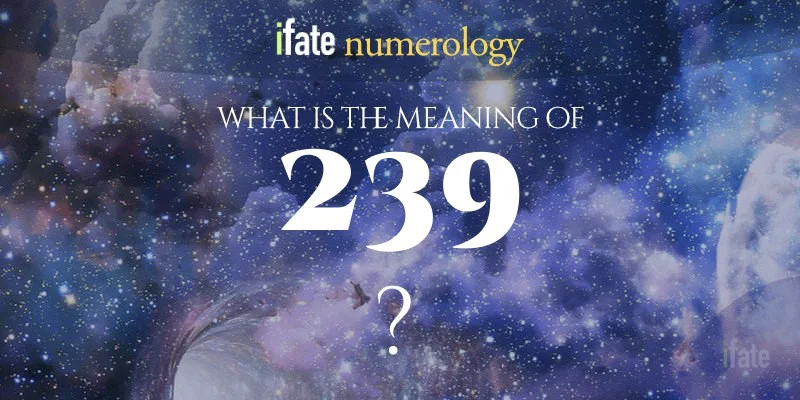 72fec0ba75df3006d731532c26a9c343 239 meaning explained: Discover the real meaning behind this number