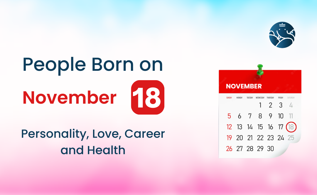 d0a086b85bb0c9f35884283d6d852880 Born on November 18? See What Your Birthday Personality Reveals about Love, Career, and Life!