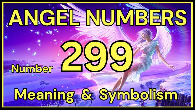 5475b822b7ed28f7c582df6a9f945d8b Discover the 299 Meaning: Quick and Easy Breakdown.