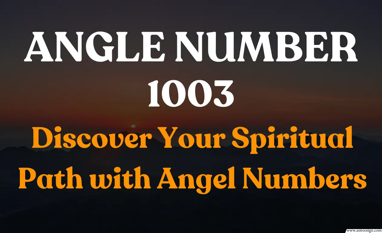 a5e661fcde33b37d6272c34d930abba3 1003 Angel Number Meaning: Unlock the Hidden Meaning and Improve Your Love and Career!